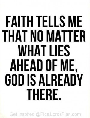 Faith tells me.., It tell me no matter how hard it seems god can make ...