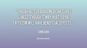 Though bitter, good medicine cures illness. Though it may hurt, loyal ...