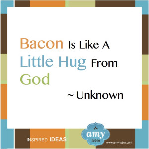 Food for Thought: Bacon is like a little hug from God