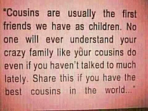 Cousins are usually the first friends we have as children