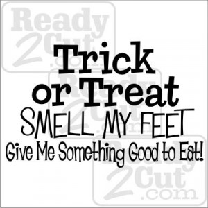 Trick or Treat, Smell my Feet, Give me something good to Eat! vector ...