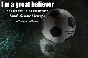 great believer in luck and I find the harder I work, the more ...