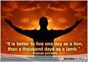 Motivational Quote - It is better to live one day as a lion, than a ...