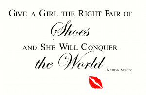Give A Girl The Right Pair Of Shoes - Marilyn Monroe