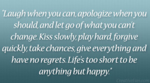 ... You Can’t Change. Kiss Slowly, Play Hard, Forgive Quickly ~ Apology
