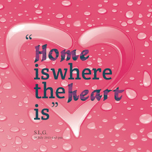 Quotes Picture: home is where the heart is