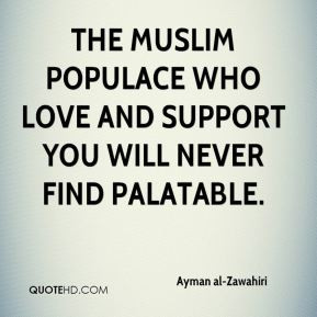 the Muslim populace who love and support you will never find palatable ...