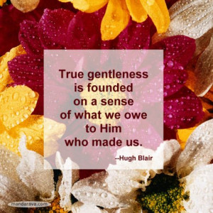 These are the famous quote true gentleness hugh blair Pictures