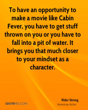 To have an opportunity to make a movie like Cabin Fever, you have to ...