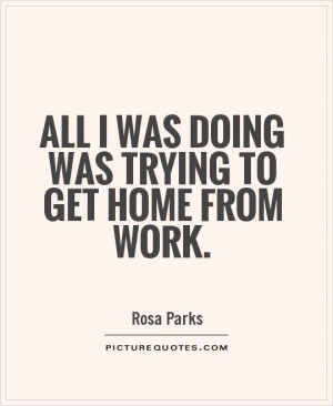All I was doing was trying to get home from work Picture Quote #1