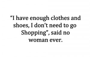 clothes, funny, life, quote, quotes, shoes, shopping, woman