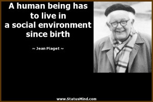 ... social environment since birth - Jean Piaget Quotes - StatusMind.com