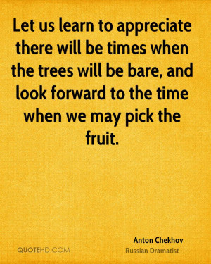 Let us learn to appreciate there will be times when the trees will be ...