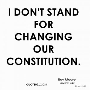don't stand for changing our Constitution.