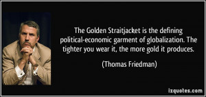 ... The tighter you wear it, the more gold it produces. - Thomas Friedman