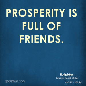 Prosperity is full of friends.