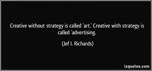 Creative without strategy is called 'art.' Creative with strategy is ...