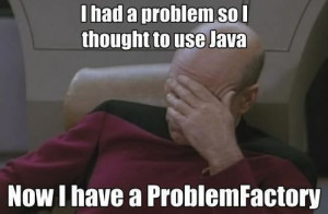 ... had a problem so I thought to use Java. Now I have a ProblemFactory