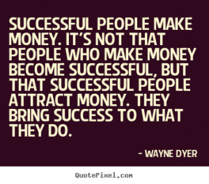 Successful People Make Money It’s Not That People Who Make Money ...
