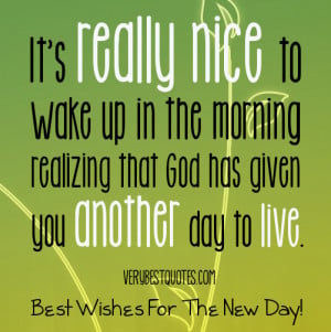 Appreciate Life Quotes - It's really nice to wake up in the morning ...