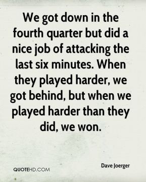 Dave Joerger - We got down in the fourth quarter but did a nice job of ...