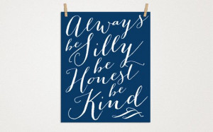 Navy Blue Art Print Quote | Always Be Silly Be Honest Be Kind