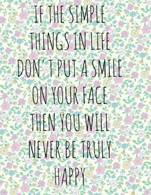 If the simple things in life don't put a smile on your face, then you ...