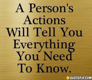 Persons Actions Will Tell You Everything You Need To Know