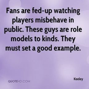 Keeley - Fans are fed-up watching players misbehave in public. These ...