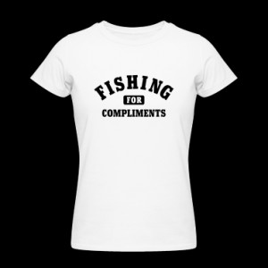Fishing for Compliments T-Shirts