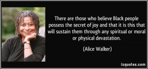 ... through any spiritual or moral or physical devastation. - Alice Walker