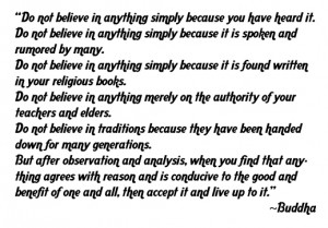 Do not believe in anything simply because...