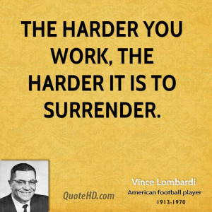 The harder you work, the harder it is to surrender.