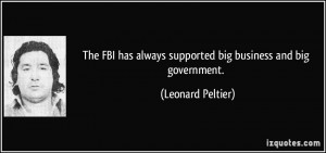 ... always supported big business and big government. - Leonard Peltier