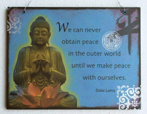 We can never obtain peace in the outer world until we make peace with ...