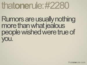 Rumors are usually nothing more than what jealous people wished were ...