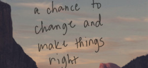 ... make things right : Quote About Always Chance Change Make Things Right