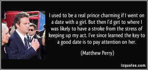 used to be a real prince charming if I went on a date with a girl ...