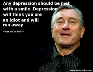 Any depression should be met with a smile. Depression will think you ...