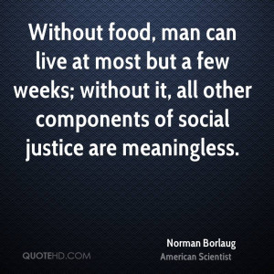 Without food, man can live at most but a few weeks; without it, all ...