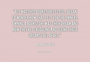 quote Karen Kingsbury as i watched bookstores close i began 190436 png