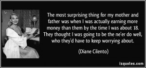 The most surprising thing for my mother and father was when I was ...