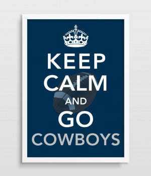 Keep Calm And Go Cowboys Dallas cowboys keep calm
