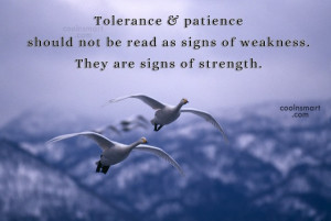 Tolerance Quote: Tolerance & patience should not be read...