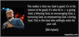 ... God. This is the God who willingly waits for your call. - Bill Hybels