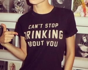 Can't stop drinking about you t shirt for women tshirts shirts shirt ...