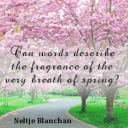 ... The Fragrance Of The Very Breath Of Spring ” - Neltje Blanchan