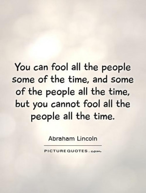 You can fool all the people some of the time, and some of the people ...