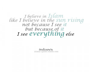 hayaat:hope-love-fear:(via islamic-quotes)I believe in Islam like I ...