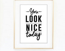 You Look Nice Today Art Print - Bl ack and White Inspire Art Print ...